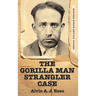 The Gorilla Man Strangler Case: Serial Killer Earle Nelson