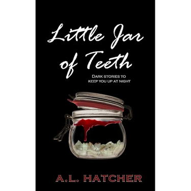 Little Jar of Teeth: Dark Stories To Keep You Up At Night