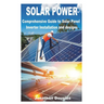 Solar Power: Comprehensive Guide to Solar Panel Inverter Installation and designs