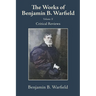 The Works of Benjamin B. Warfield, Volume X: Critical Reviews