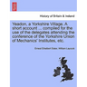 Yeadon, a Yorkshire Village. a Short Account ... Compiled for the Use of the Delegates Attending the Conference of the Yorkshire Union of Mechanics' I