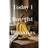 Today I Bought Bananas: A Widow's Journey