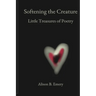 Softening The Creature Little Treasures Of Poetry