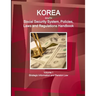 Korea South Social Security System, Policies, Laws and Regulations Handbook Volume 1 Strategic Information and Pension Law