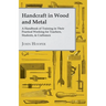 Handcraft in Wood and Metal - A Handbook of Training in Their Practical Working for Teachers, Students, & Craftsmen