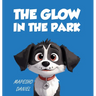 The Glow In The Park: A Story About A Playful Pup Named Charlie Who Discovers A Magical Stone that Grants Him the Ability to Speak With Huma