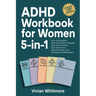 ADHD Workbook for Women 5-in-1: How to Declutter, Beat Overwhelm, Sharpen Executive Function, Sync Hormones, Tame Emotions, and Strengthen Relationshi