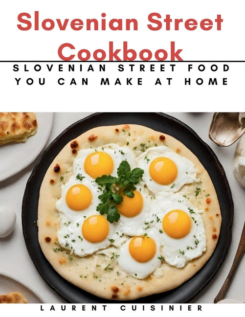 Slovenian Street Cookbook: Slovenian Street Food You Can Make at Home - Paperback by Books by splitShops