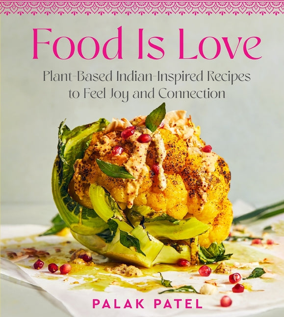 Food Is Love: Plant-Based Indian-Inspired Recipes to Feel Joy and Connection - Hardcover by Books by splitShops