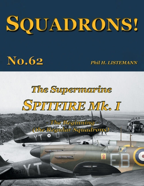 The Supermarine Spitfire Mk I: The Beginning - the Regular Squadrons - Paperback by Books by splitShops