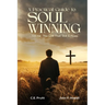A Practical Guide To Soul Winning: Go Ye: The Call That Still Echoes