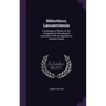 Bibliotheca Lancastriensis: A Catalogue of Books On the Topography & Genealogy of Lancashire, With an Appendix of Cheshire Books