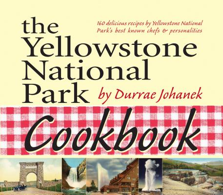 The Yellowstone National Park Cookbook: 125 Delicious Recipes by Yellowstone National Park - Paperback by Books by splitShops