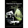 Find Time for Exercise: How to Challenge Yourself and Enjoy the Benefits of Regular Exercise
