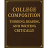 College Composition Thinking, Reading, and Writing Critically