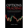 Options Trading: Take Your Trading to the Next Level With Winning Strategies and Precise Technical Analysis Used by Top Traders to Beat the Odds and A