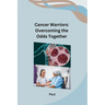 Cancer Warriors: Overcoming the Odds Together