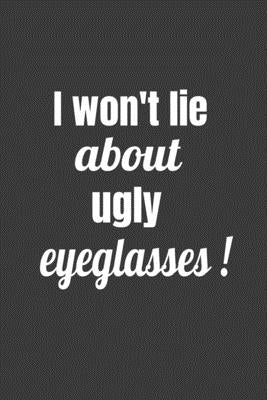 I Won't Lie About Ugly Eyeglasses - Paperback by Books by splitShops