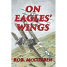 On Eagles' Wings: With the Royal Flying Corps in WW1