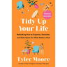 Tidy Up Your Life: Rethinking How to Organize, Declutter, and Make Space for What Matters Most