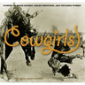 Cowgirls: Stories Of Trick Riders, Sharp Shooters, And Untamed Women