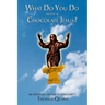 What Do You Do With a Chocolate Jesus?: An Irreverent History of Christianity