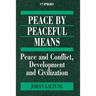 Peace by Peaceful Means: Peace and Conflict, Development and Civilization