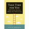 Take Time for You: Self-Care Action Plans for Educators (Using Maslow's Hierarchy of Needs and Positive Psychology)