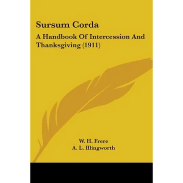 Sursum Corda: A Handbook Of Intercession And Thanksgiving (1911)