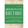 American Political Rhetoric: Essential Speeches and Writings on Founding Principles and Contemporary Controversies
