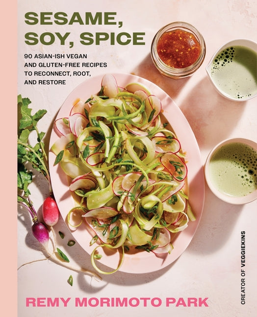 Sesame, Soy, Spice: 90 Asian-Ish Vegan and Gluten-Free Recipes to Reconnect, Root, and Restore - Hardcover by Books by splitShops