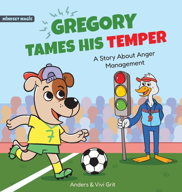 Gregory Tames His Temper: A Story About Anger Management for Kids - How a Little Dog Learned to Control His Anger and Achieved His Dreams in Spo - Hardcover by Books by splitShops