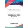 Rational Geometry: A Textbook For The Science Of Space Based On Hilbert's Foundations