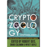 Cryptozoology Anthology: Strange and Mysterious Creatures in Men's Adventure Magazines