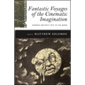 Fantastic Voyages of the Cinematic Imagination: Georges Méliès's Trip to the Moon [With DVD]