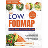 The Low Fodmap Diet For Vegetarian: Your Delicious Plant-based Recipes For Fast IBS Relief And Other Digestive Disorders