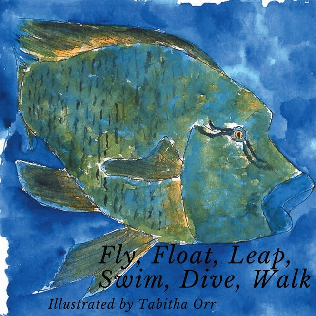 Fly, Float, Leap, Swim, Dive, Walk - Paperback by Books by splitShops