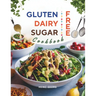 Gluten-Free, Dairy-Free, Sugar-Free Cookbook: 110+ Creative and Easy-to-Make Recipes for a Balanced and Healthy Diet