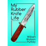 My Rubber Knife Life