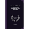 A Journal Of Travels In Egypt, Arabia Petraea, And The Holy Land