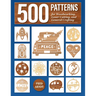 500 Patterns for Woodworking, Laser Cutting, and General Crafting: Full-Size Plans