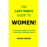 The Lazy Man's Guide To Women!