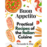 Buon Appetito: Practical Recipes of the Italian Cuisine