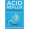 Acid Reflux Formula: Overcome Acid Reflux Permanently