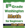 8th Grade Washington Math for Beginners: Standardized Testing and Home Schooling Study Guide