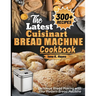 The Latest Cuisinart Bread Machine cookbook: Delicious Bread Making with Your Modern Bread Machine