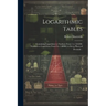 Logarithmic Tables: Containing Logarithms to Numbers From 1 to 120,000, Numbers to Logarithms From 0 to 1.00000, to Seven Places of Decimals ..