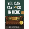 You Can Say F*ck In Here: Stories from the Couch