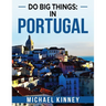 Do Big Things: In Portugal