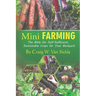 Mini Farming: The Bible for Self-Sufficient, Sustainable Crops for Your Backyard